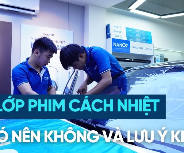 Dán 2 lớp phim cách nhiệt: Có nên không và những điều cần lưu ý