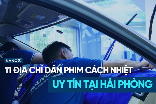 Top 11 địa chỉ dán phim cách nhiệt tại Hải Phòng