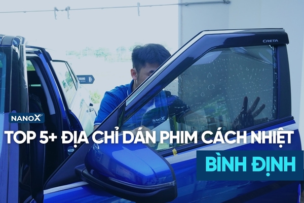 5+ địa chỉ dán phim cách nhiệt uy tín hàng đầu tại Bình Định