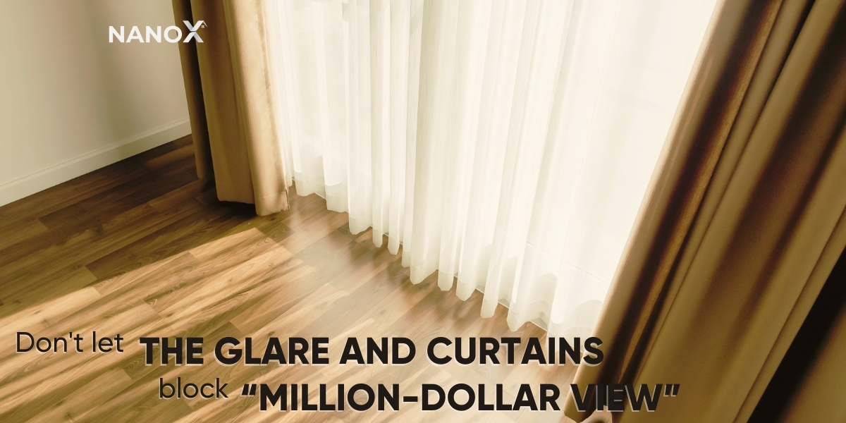 Don't let the glare and curtains block “million-dollar view”.