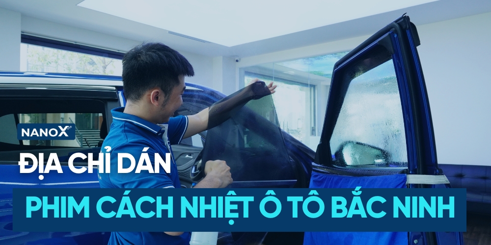 Top 6 địa chỉ dán phim cách nhiệt tại Bắc Ninh chất lượng, giá tốt