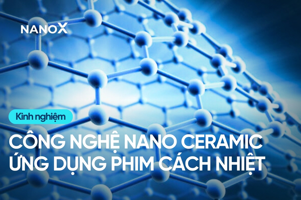Công nghệ Nano Ceramic là gì và ứng dụng trên phim cách nhiệt