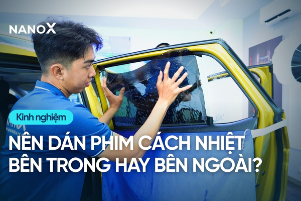 Nên dán phim cách nhiệt bên trong hay bên ngoài mặt kính