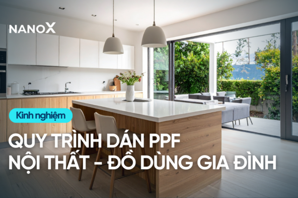 Các bước và quy trình dán PPF nội thất đồ dùng trong gia đình