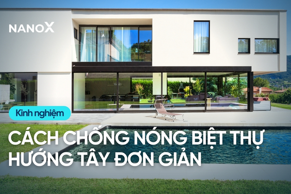 Gợi ý cách chống nóng biệt thự hướng Tây hiệu quả