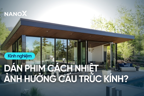 Dán phim cách nhiệt có ảnh hưởng đến cấu trúc kính không?