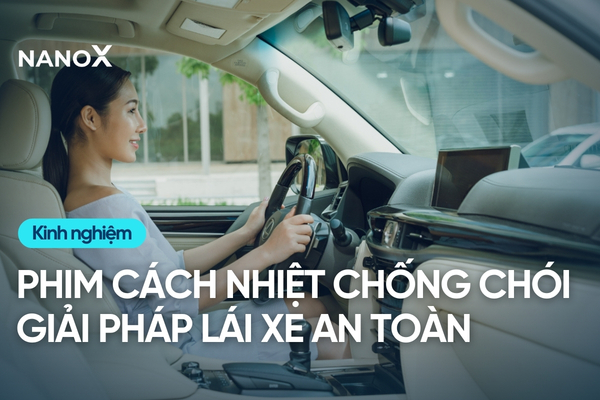 [Giải đáp từ NanoX] Phim cách nhiệt ô tô có chống chói lóa không?