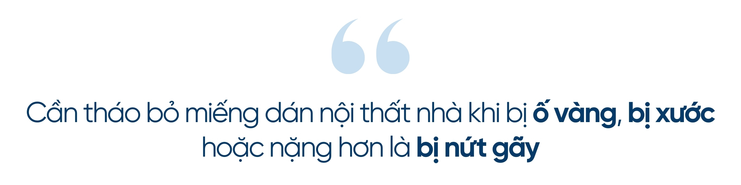 Cần tháo bỏ miếng dán nội thất nhà khi bị ố vàng, bị xước hoặc nặng hơn là bị nứt gãy infographic