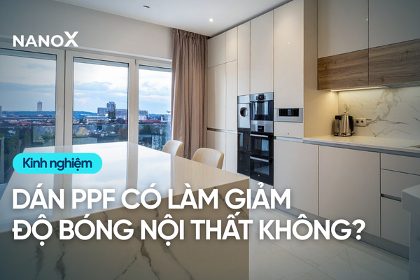 [Giải đáp] Dán PPF có làm giảm độ bóng bề mặt nội thất không?