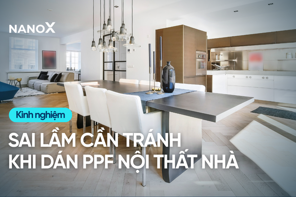 Sai lầm cần tránh khi dán PPF nội thất nhà