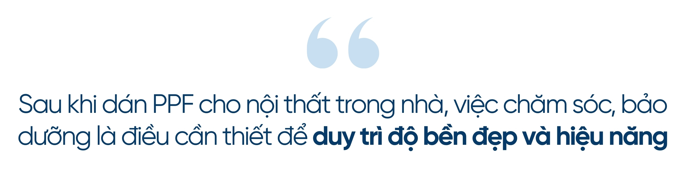 Cách chăm sóc nội thất nhà sau khi dán PPF đúng chuẩn từ chuyên gia 1 Sau khi dán PPF cho nội thất trong nhà, việc chăm sóc, bảo dưỡng là điều cần thiết